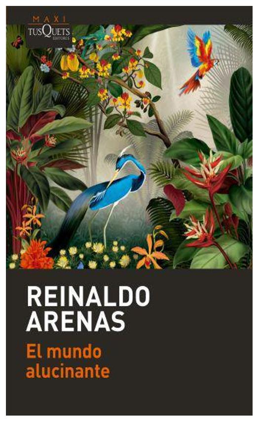 el mundo alucinante - reinaldo arenas