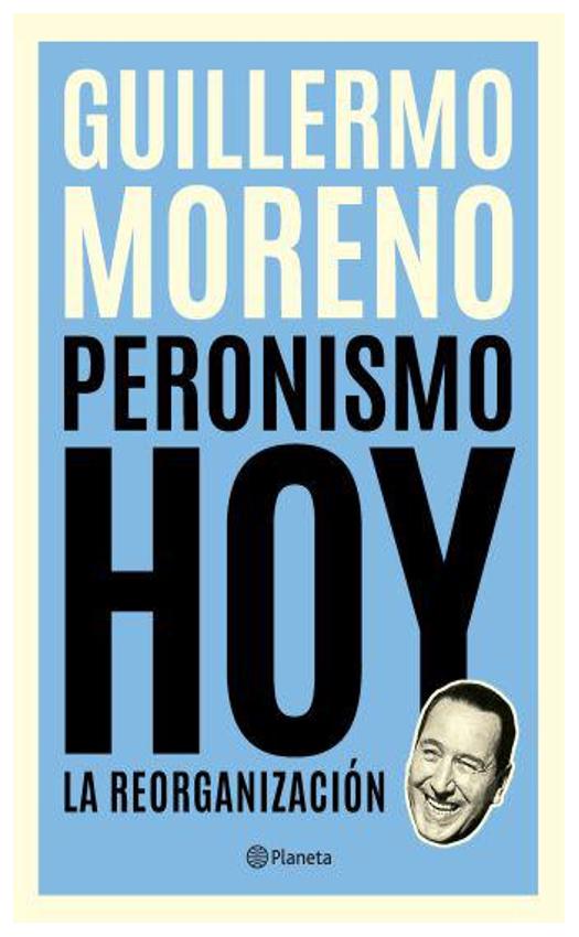 peronismo hoy - guillermo moreno