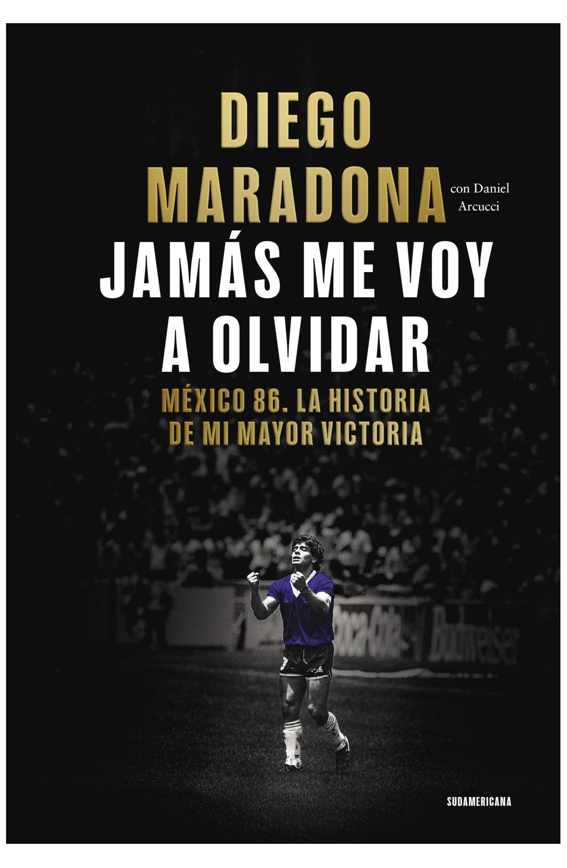 jamás me voy a olvidar méxico 86 historia de mayor victoria - diego armando maradona