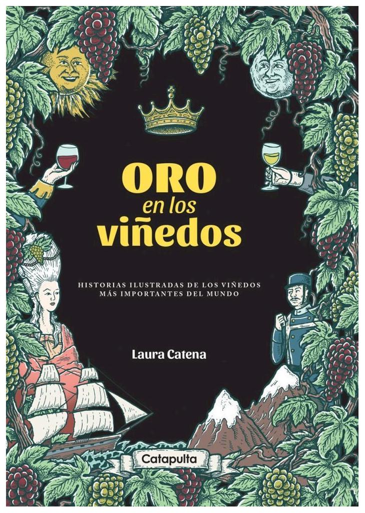 oro en los viñedos. historias ilustradas de los viñedos mas importantes del - catena laura