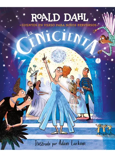 la cenicienta - cuentos en verso para niños perversos - adam larkum roald dahl