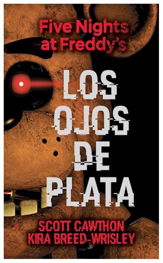 five nights at freddy's. los ojos de plata - kira breed-wrisley scott cawthon