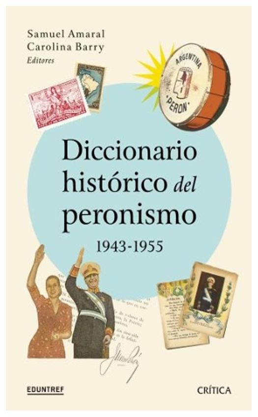 diccionario histórico del peronismo, 1943 - 1955 - samuel amaral