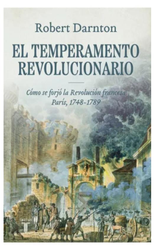 el temperamento revolucionario - cómo se forjó la revolución francesa. parí - robert darnton