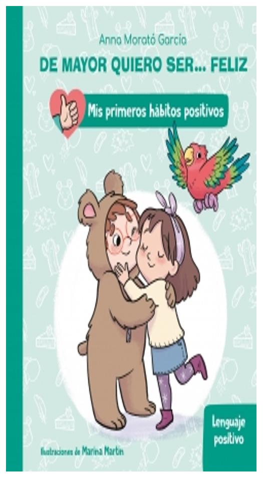 de mayor quiero ser... feliz: lenguaje positivo (mis primeros hábitos posit - anna morató García