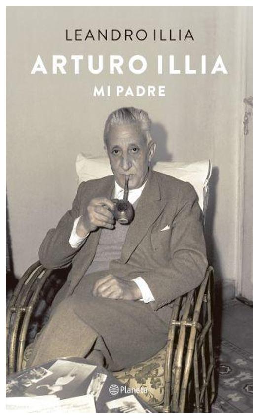 arturo illia. mi padre - leandro hipólito Illia