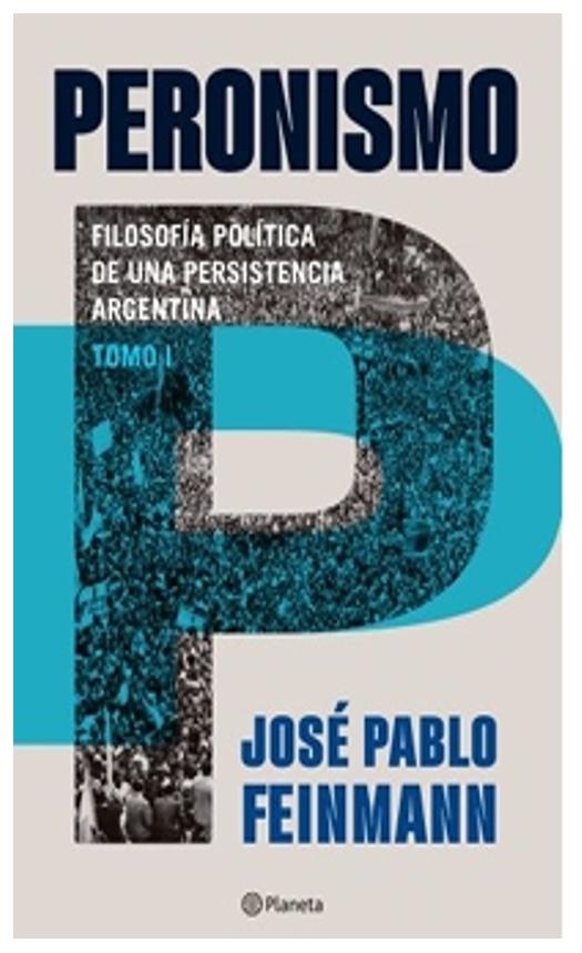 peronismo 1 : filosofía política de una persistenc - josé pablo Feinmann