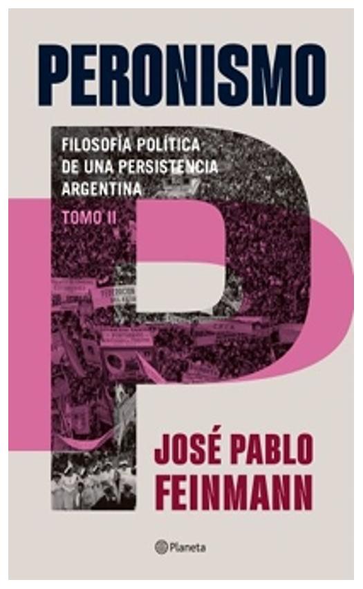 peronismo 2 : filosofía política de una persistenc - josé pablo Feinmann