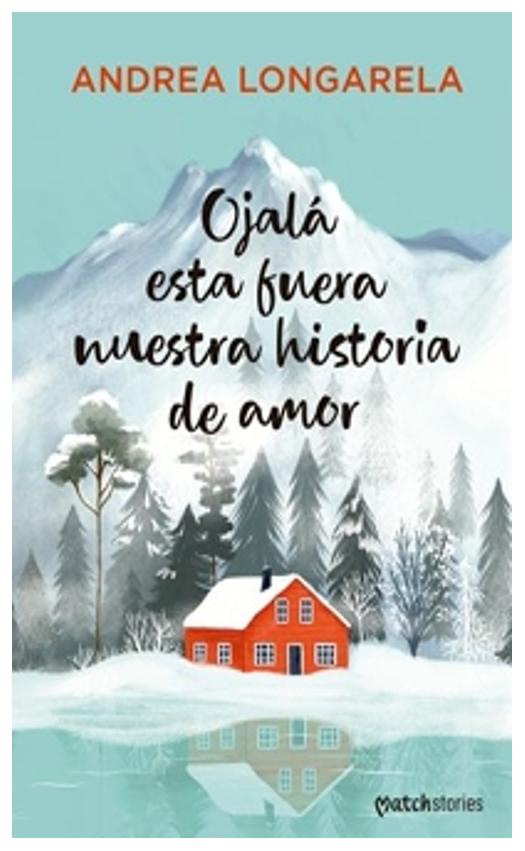 ojalá esta fuera nuestra historia de amor - andrea longarela