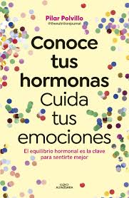 conoce tus hormonas. cuida tus emociones - pilar polvillo