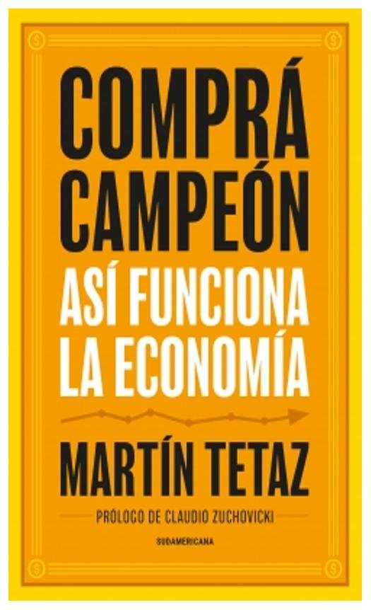compra campeon. asi funciona la economia - martín tetaz