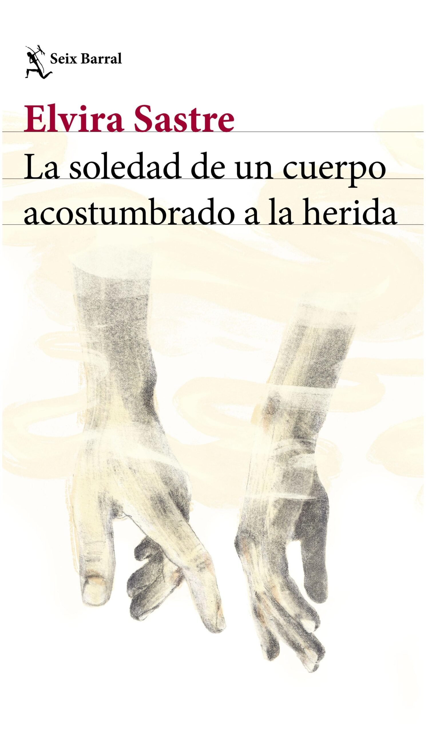 la soledad de un cuerpo acostumbrado a la herida - elvira sastre