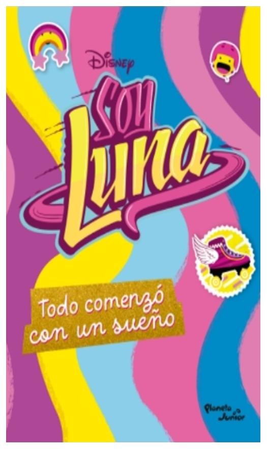 soy luna. todo comenzó con un sueño - disney